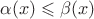 $\alpha(x)\leqslant\beta(x)$
