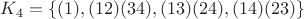 $K_4=\{(1),(12)(34),(13)(24),(14)(23)\}$