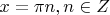 $x=\pi n, n \in Z$