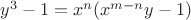 $y^3-1=x^n(x^{m-n}y-1)$