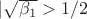 $|\sqrt{\beta_1}>1/2}$