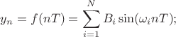 $$y_n=f(nT)=\sum\limits_{i=1}^{N}B_i\sin(\omega_inT);$$