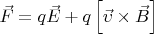 $
\vec F = q\vec E + q\left[ {\vec \upsilon  \times \vec B} \right] $