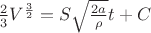$\frac{2}{3}V^\frac{3}{2} = S\sqrt{\frac{2a}{\rho}}t + C$
