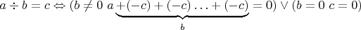 $ a\div b=c \Leftrightarrow (b\neq 0\ a\underbrace{+(-c)+(-c) \ldots+(-c)}_b=0 )\vee(b=0\ c=0)$