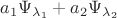 $a_1\Psi_{\lambda_1}+a_2\Psi_{\lambda_2}$