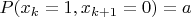 $P(x_k=1,x_{k+1}=0)=a$