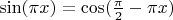 $\sin (\pi x)=\cos(\frac{\pi}{2}-\pi x) $