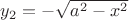 $y_2=-\sqrt{a^2-x^2}$