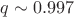 $q\sim 0.997$
