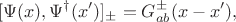 $$
[\Psi (x), \Psi^{\dagger}(x')]_{\pm} = G_{ab}^{\pm}(x - x'),  
$$