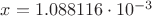 $x=1.088116\cdot10^{-3}$