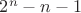 $2^{n} -n-1$