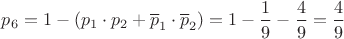 $p_6=1-(p_1\cdot p_2+\overline p_1\cdot \overline p_2)=1-\dfrac{1}{9}-\dfrac{4}{9}=\dfrac{4}{9}$