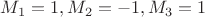 $M_1=1,M_2=-1,M_3=1$