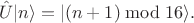 $$\hat U | n \rangle = | (n + 1) \bmod 16 \rangle.$$ $$\hat U | n \rangle = | (n + 1) \bmod 16 \rangle.$$