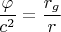 $$ \frac {\varphi} {c^2} = \frac {r_g} {r} $$