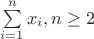 $\sum\limits_{i=1}^{n}x_i,n\ge 2$