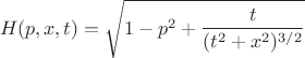 $$H(p,x,t)=\sqrt{1-p^2+\frac{t}{(t^2+x^2)^{3/2}}}$$