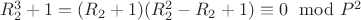 $R_2^3 + 1 = (R_2 + 1) (R_2^2-R_2 +1)\equiv 0\mod P^2$