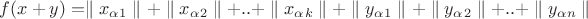 $f(x+y) = \parallel x_\alpha_1\parallel +\parallel x_\alpha_2\parallel + .. + \parallel x_\alpha_k\parallel + \parallel y_\alpha_1\parallel + \parallel y_\alpha_2\parallel + .. + \parallel y_\alpha_n\parallel $ $f(x+y) = \parallel x_\alpha_1\parallel +\parallel x_\alpha_2\parallel + .. + \parallel x_\alpha_k\parallel + \parallel y_\alpha_1\parallel + \parallel y_\alpha_2\parallel + .. + \parallel y_\alpha_n\parallel $