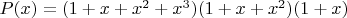 $P(x)=(1+x+x^2+x^3)(1+x+x^2)(1+x)$