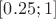 $[0.25;1] $