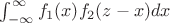 $\int _{-\infty}^{\infty} f_1{(x)} f_2{(z-x)}dx$