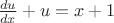 $ \frac{du}{dx}+u=x+1$