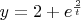 $y=2+e^{\frac{2}{t}}$
