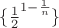 $\{\frac{1}{2}^{1-\frac{1}{n}}\}$