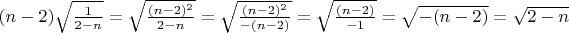 $(n-2)\sqrt{\frac{1}{2-n}} = \sqrt{\frac{(n-2)^{2}}{2-n}} = \sqrt{\frac{(n-2)^{2}}{-(n-2)}} = 
\sqrt{\frac{(n-2)}{-1}} = \sqrt{-(n-2)} = \sqrt{2-n}$