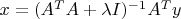 $x=(A^TA+\lambda I)^{-1}A^Ty$