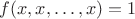 $f(x, x, \ldots, x)=1$