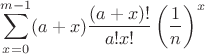 $$
\sum_{x=0}^{m-1}(a+x)\frac{(a+x)!}{a!x!}\left(\frac1n\right)^x
$$