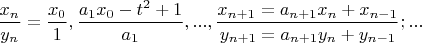 $\dfrac{x_n}{y_n}=\dfrac{x_0}{1},\dfrac{a_1x_0-t^2+1}{a_1},...,\dfrac{x_{n+1}=a_{n+1}x_n+x_{n-1}}{y_{n+1}=a_{n+1}y_n+y_{n-1}};...$