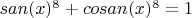 $san(x)^8+cosan(x)^8=1$