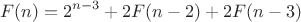 $$F(n) = {2^{n - 3}} + 2F(n - 2) + 2F(n - 3)$$