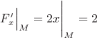 $F'_x\Big|_M=2x\Bigg|_M=2$