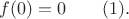 $f(0)=0\qquad (1).$