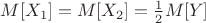 $M[X_1] = M[X_2] = \frac{1}{2} M[Y]$