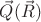 $\vec{Q}(\vec{R})$