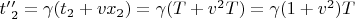 $t&rsquo;&rsquo;_{2} = \gamma(t_{2} + vx_{2}) = \gamma(T + v^{2}T) = \gamma(1 + v^{2})T$