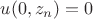 $u(0,z_{n})=0$