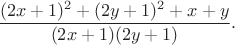 $$
\frac{(2x+1)^2+(2y+1)^2+ x+y}{(2x+1)(2y+1)}.
$$