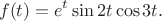 $$f(t) = e^t \sin 2t\cos 3t.$$
