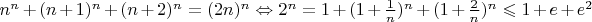 $n^n+(n+1)^n+(n+2)^n=(2n)^n \Leftrightarrow 2^n=1+(1+\frac{1}{n})^n+(1+\frac{2}{n})^n \leqslant 1+e+e^2$
