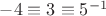 $-4 \equiv 3 \equiv 5^{-1}$