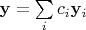 $\mathbf y=\sum\limits_i c_i \mathbf y_i$