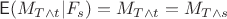 $$\mathsf E(M_{T\wedge t} | F_s) = M_{T\wedge t} = M_{T\wedge s}$$